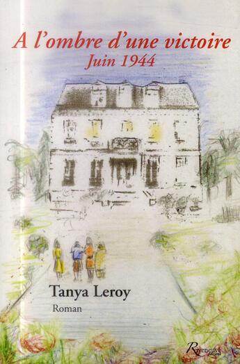 Couverture du livre « À l'ombre d'une victoire ; juin 1944 » de Tanya Leroy aux éditions Riveneuve