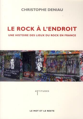 Couverture du livre « Le rock à l'endroit ; une histoire des lieux du rock en France » de Christophe Deniau aux éditions Le Mot Et Le Reste