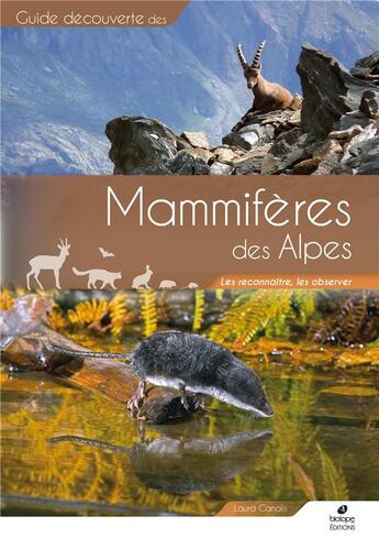 Couverture du livre « Guide de découverte des mammifères des Alpes ; les reconnaître, les observer » de Laura Canalis aux éditions Biotope
