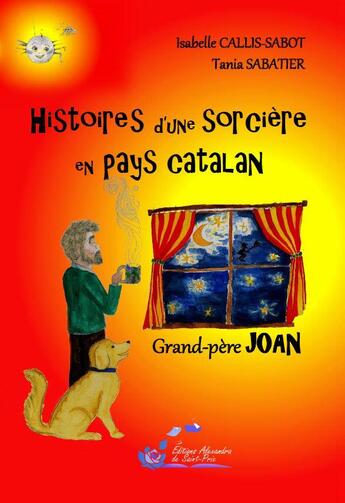 Couverture du livre « Histoires d'une sorcière en pays catalan ; grand-père Joan » de Isabelle Callis-Sabot et Tania Sabatier aux éditions Alexandra De Saint Prix