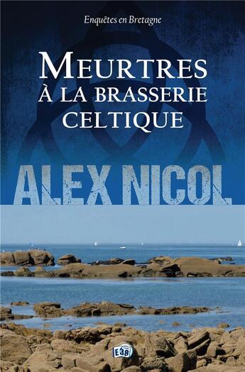 Couverture du livre « Meurtres à la brasserie celtique » de Alex Nicol aux éditions Editions Du 38