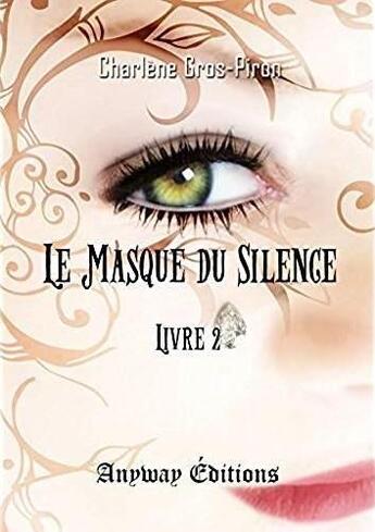 Couverture du livre « Le masque du silence livre 2 » de Gros-Piron Charlene aux éditions Anyway