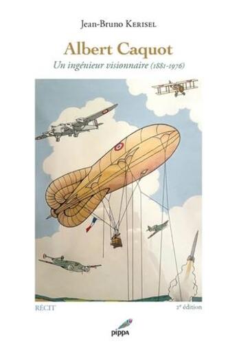 Couverture du livre « Albert Caquot : Un ingénieur visionnaire (1881-1976) » de Jean-Bruno Kerisel aux éditions Pippa