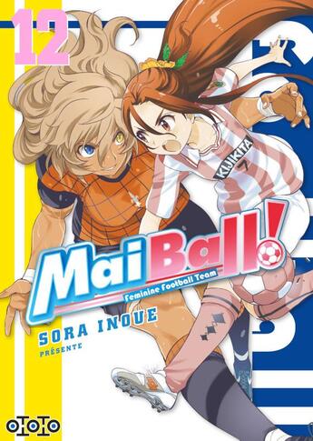 Couverture du livre « Mai Ball ! feminine football team Tome 12 » de Sora Inoue aux éditions Ototo