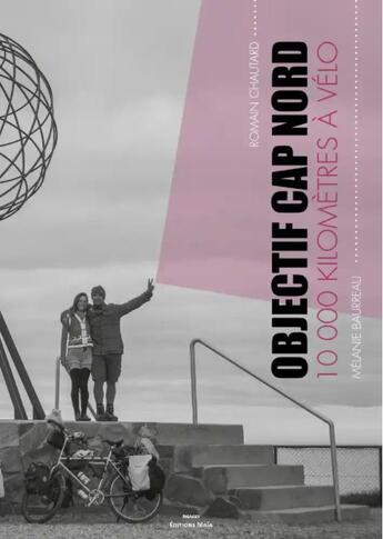 Couverture du livre « Objectif Cap Nord : 10 000 kilomètres à vélo » de Romain Chautard et Melanie Baurreau aux éditions Editions Maia