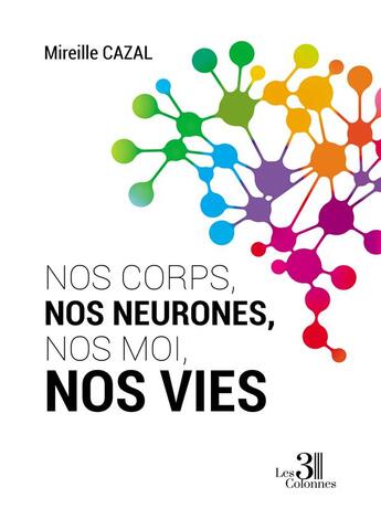 Couverture du livre « Nos corps, nos neurones, nos moi, nos vies » de Mireille Cazal aux éditions Les Trois Colonnes