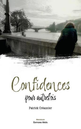 Couverture du livre « Confidences pour autrefois » de Patrick Creancier aux éditions Editions Maia