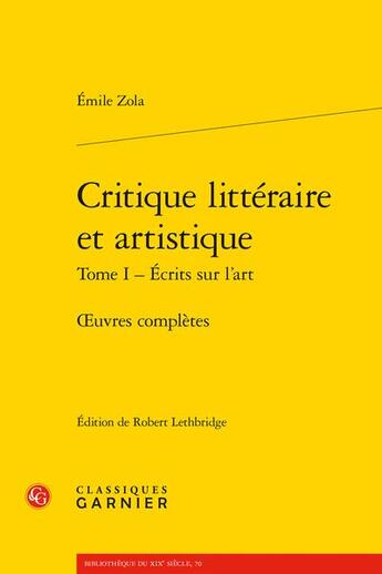 Couverture du livre « Critique litteraire et artistique Tome 1 : écrits sur l'art, oeuvres complètes » de Émile Zola aux éditions Classiques Garnier