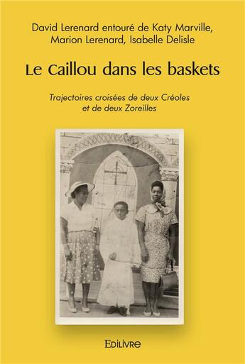 Couverture du livre « Le caillou dans les baskets - trajectoires croisees de deux creoles et de deux zoreilles » de Evrard Daniel aux éditions Edilivre