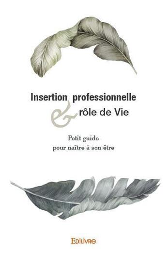 Couverture du livre « Insertion professionnelle et role de vie - petit guide pour naitre a son etre » de Cuennet Alain aux éditions Edilivre