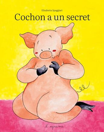 Couverture du livre « Cochon a un secret » de Elisabetta Spaggiari aux éditions L'agrume