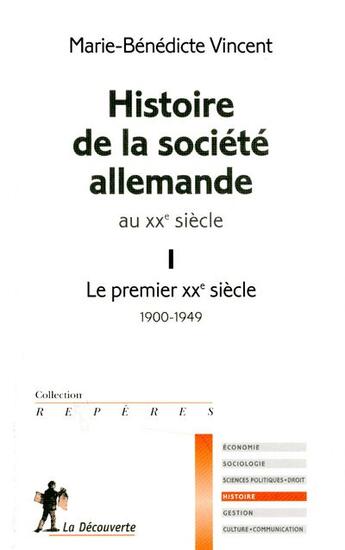 Couverture du livre « Histoire de la société allemande au XX siècle Tome 1 ; le premier XX siècle 1900-1949 » de Marie-Benedicte Vincent aux éditions La Decouverte