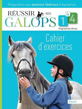 Couverture du livre « Réussir ses galops 1 à 4 ; cahier d'exercices ; préparations aux examens fédéraux d'équitation » de Guillaume Henry aux éditions Vigot