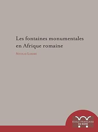 Couverture du livre « Les fontaines monumentales en Afrique romaine » de La Mare Nicolas aux éditions Ecole Francaise De Rome