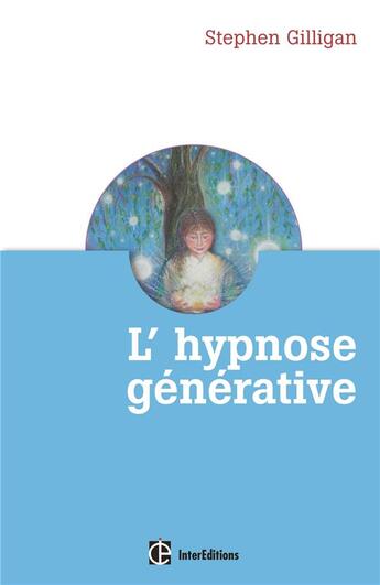 Couverture du livre « L'hypnose, un dialogue créatif avec l'inconscient ; transe générative et flow » de Stephen Gilligan aux éditions Intereditions