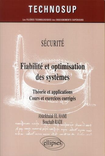 Couverture du livre « Sécurité ; fiabilité et optimisation des systèmes ; théorie et applications ; cours et exercices corrigés » de Bouchaib Radi et Abdelkhalak El Hami aux éditions Ellipses