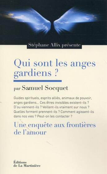 Couverture du livre « Qui sont les anges gardiens ? une enquête aux frontières de l'amour » de Stephane Allix et Samuel Socquet aux éditions La Martiniere