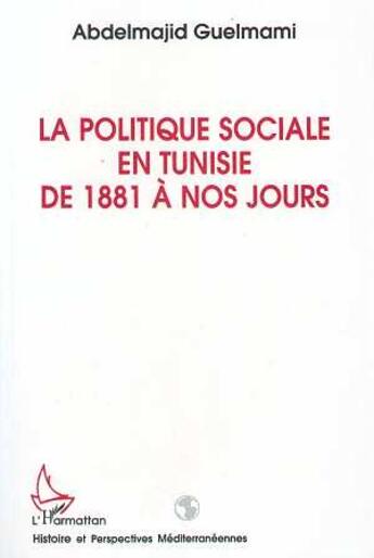 Couverture du livre « La politique sociale en tunisie de 1881 a nos jours » de Guelmani Abdelmajid aux éditions L'harmattan