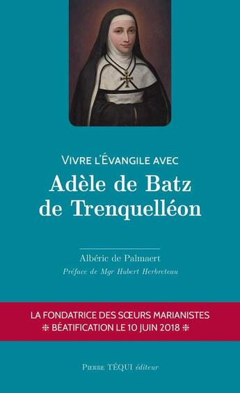 Couverture du livre « Vivre l'Evangile avec Adèle de Batz de Trenquelléon » de Alberic De Palmaert aux éditions Tequi