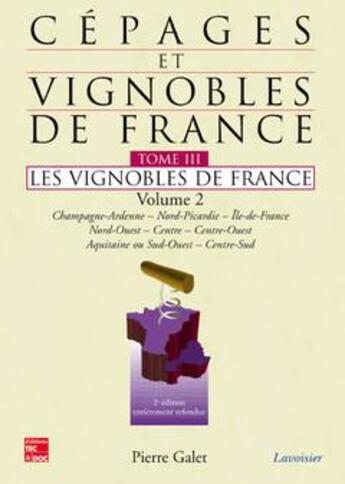 Couverture du livre « Cépages et vignobles de France Tome 3 ; les vignobles de France Tome 2 (2e édition) » de Pierre Galet aux éditions Tec Et Doc