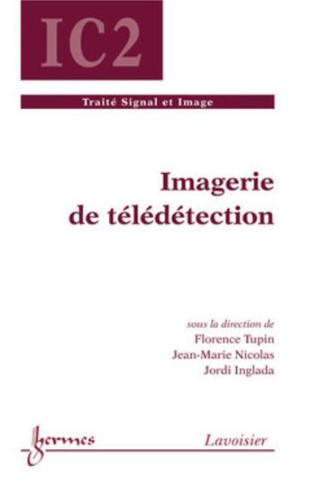 Couverture du livre « Imagerie de télédétection » de Florence Tupin et Jean-Marie Nicolas et Jordi Inglada aux éditions Hermes Science Publications