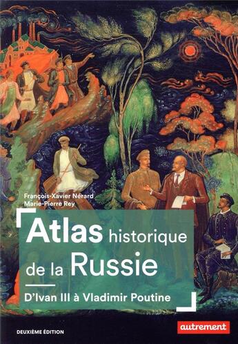 Couverture du livre « Atlas historique de la Russie ; d'Ivan III à Vladimir Poutine (2e édition) » de Francois-Xavier Nerard et Marie-Pierre Rey aux éditions Autrement