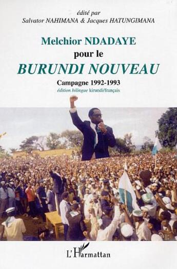 Couverture du livre « Melchior Ndadaye pour le Burundi nouveau : Campagne 1992-1993 » de  aux éditions L'harmattan