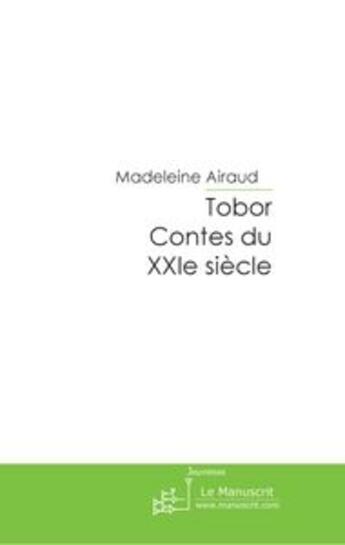 Couverture du livre « Tobor ; contes du XXIe siècle » de Madeleine Airaud aux éditions Le Manuscrit