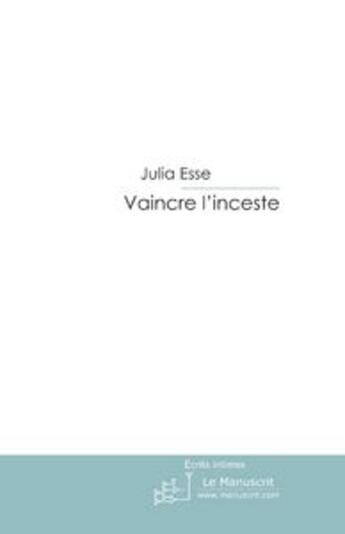 Couverture du livre « Vaincre l'inceste » de Julia Esse aux éditions Le Manuscrit