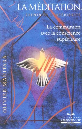 Couverture du livre « La Meditation Chemin De L'Interiorite ; La Communion Avec La Conscience Superieure » de Olivier Manitara aux éditions Quebecor