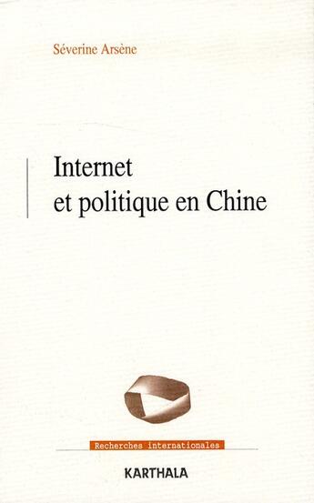 Couverture du livre « Internet et politique en chine » de Arsene Severine aux éditions Karthala