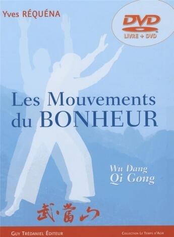 Couverture du livre « Les mouvements du bonheur (DVD) - Wu Dang, Dao Yin, Qi Gong » de Yves Requena aux éditions Guy Trédaniel