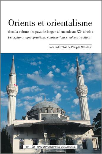 Couverture du livre « Orients et orientalisme dans la culture des pays de langue allemande au xxe siecle. perceptions, app » de Philippe Alexandre aux éditions Pu De Nancy