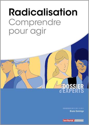 Couverture du livre « Radicalisation ; comprendre pour agir » de Bruno Domingo aux éditions Territorial