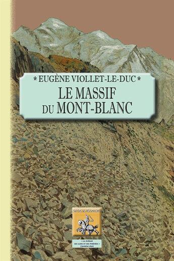 Couverture du livre « Le massif du Mont-Blanc » de Eugene-Emmanuel Viollet-Le-Duc aux éditions Editions Des Regionalismes