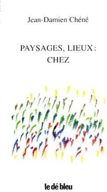 Couverture du livre « Paysages, lieux : chez » de Jean-Damien Chene aux éditions L'idee Bleue