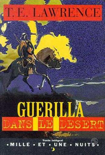 Couverture du livre « Guerilla Dans Le Desert » de Lawrence-T.E aux éditions Mille Et Une Nuits