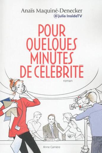 Couverture du livre « Pour quelques minutes de célébrité » de Anais Maquine-Denecker aux éditions Anne Carriere