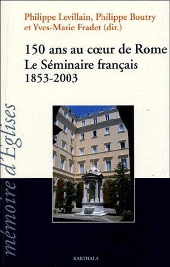Couverture du livre « 150 ans au coeur de Rome ; le séminaire français ; 1853-2003 » de Philippe Levillain aux éditions Karthala