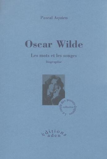 Couverture du livre « Oscar Wilde ; les mots et les songes » de Aquien Pascal aux éditions Aden