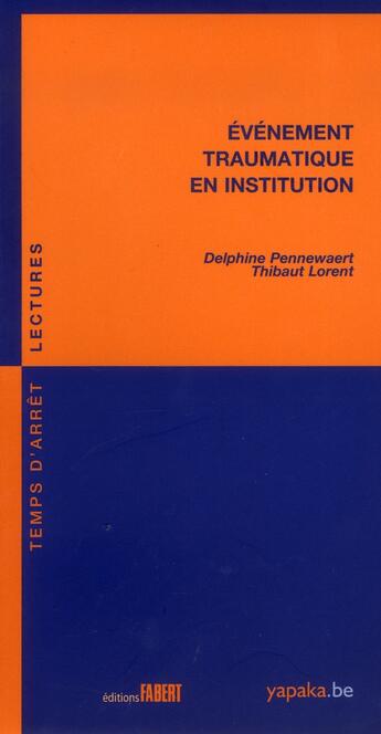 Couverture du livre « Événement traumatique en institution » de Delphine Pennewaert et Thibaut Lorent aux éditions Fabert