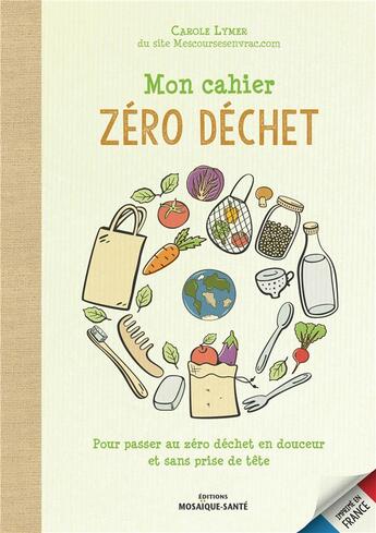 Couverture du livre « Mon cahier zéro déchet » de Carole Lymer aux éditions Mosaique Sante