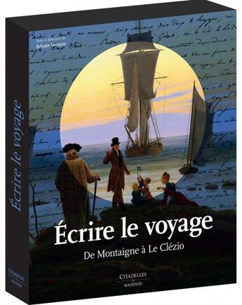 Couverture du livre « Écrire le voyage ; de Montaigne à Le Clézio » de Sylvain Venayre aux éditions Citadelles & Mazenod