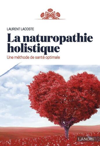 Couverture du livre « La naturopathie holistique ; une méthode de santé optimale » de Laurent Lacoste aux éditions Lanore