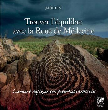 Couverture du livre « Trouver l'équilibre avec la roue de médecine ; comment déployer son potentiel véritable » de Jane Ely aux éditions Vega