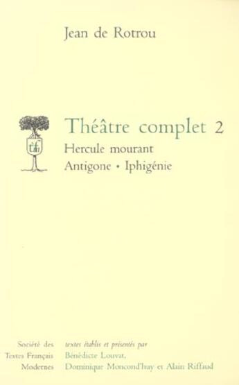 Couverture du livre « Théâtre complet t.2 ; Hercule mourant, Antigone, Iphigénie (edition 2006) » de Jean De Rotrou aux éditions Stfm