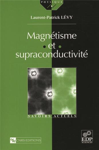 Couverture du livre « Magnétisme et supraconductivité » de Laurent-Patrick Levy aux éditions Edp Sciences