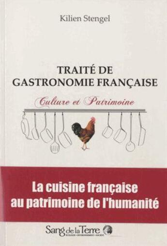 Couverture du livre « Traité de gastronomie française ; culture et patrimoine » de Kilien Stengel aux éditions Sang De La Terre