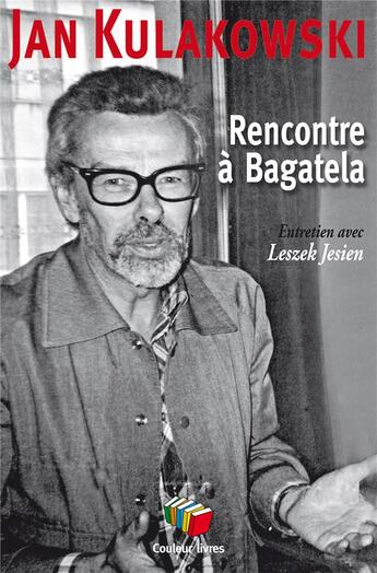 Couverture du livre « Rencontre à Bagatela : Entretien avec Leszek Jesien » de Jan Kulakowski aux éditions Couleur Livres