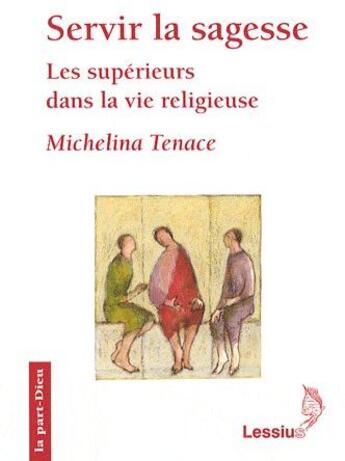 Couverture du livre « Servir la sagesse ; les supérieurs dans la vie religieuse » de Tenace M aux éditions Lessius